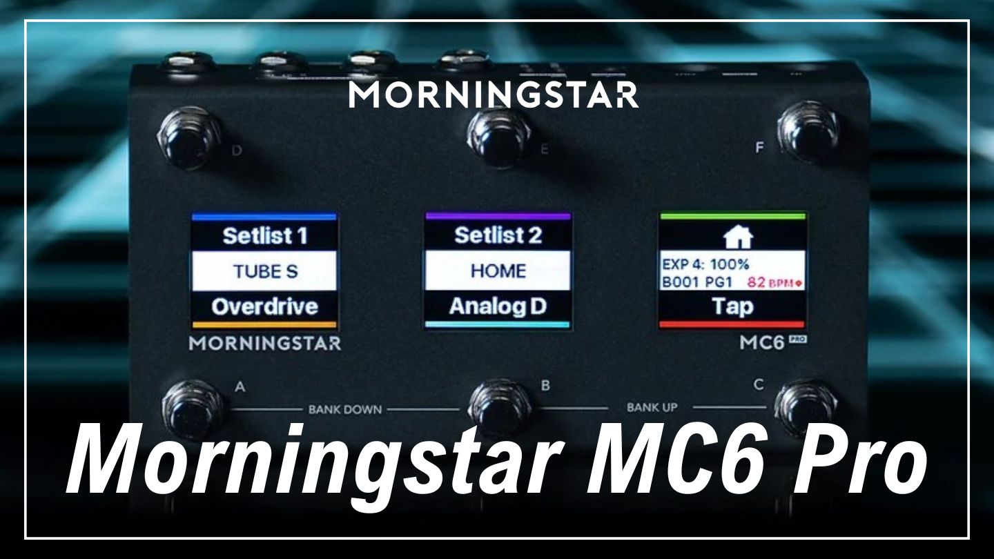 Morningstar MC6 Proの魅力を解説！次世代MIDIフットコントローラーの